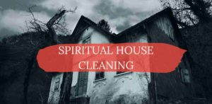 Spiritual House Cleaning