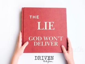 The Lie: “God Won’t Deliver”